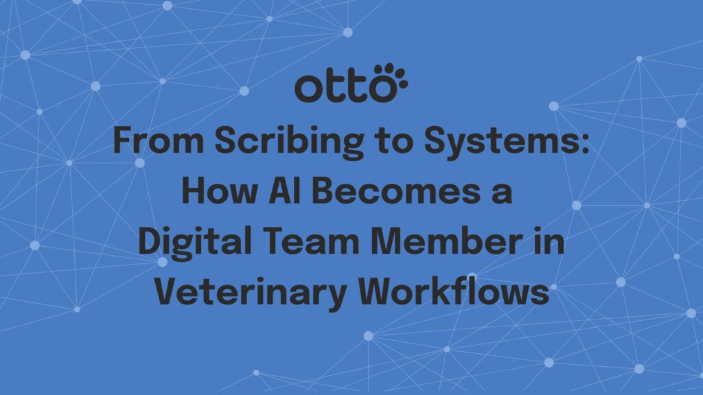 From Scribing to Systems How AI Becomes a Digital Team Member in Veterinary Workflows Image of 5 Technology-Powered Efficiencies